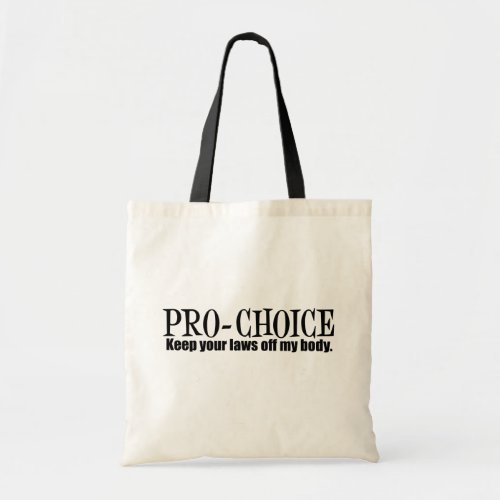 Pro Choice Keep Your Laws Off My Body Tote Bag