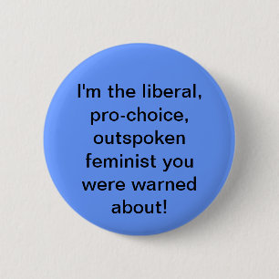 Pro-choice, Liberal, Feminist Button