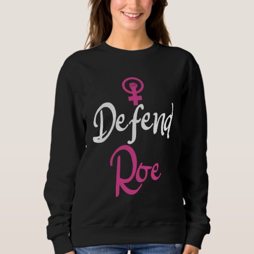 Pro Choice Movement Womens Rights Defend Roe Sweatshirt