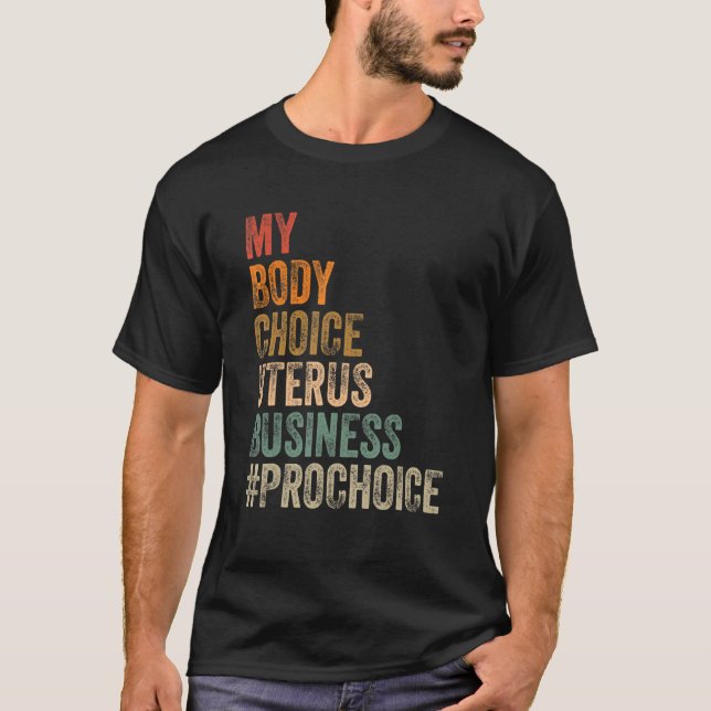 Pro Choice My Body Choice Uterus Business Prochoic T-Shirt (Front)