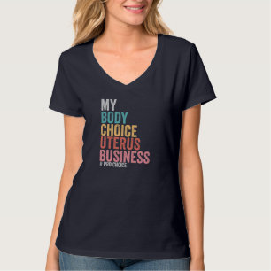Pro Choice My Body Choice Uterus Business T-Shirt