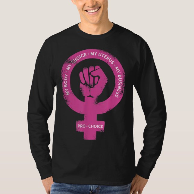 Pro Choice My Body My Choice My Uterus My Business T-Shirt (Front)