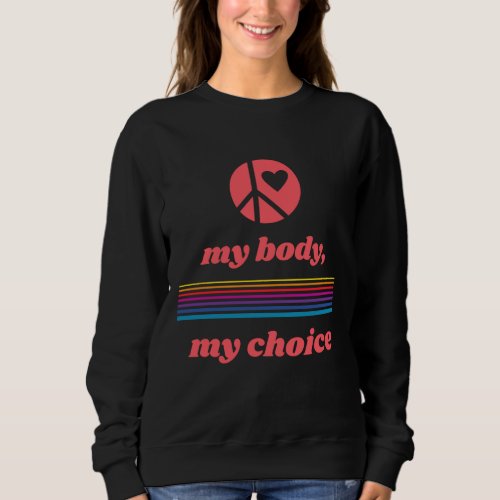 Pro choice My body My choice Rights Sweatshirt