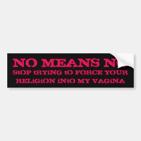 Pro-choice: No Means No Bumper Sticker
