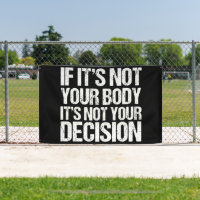 Pro Choice Not Your Body Not Your Decision