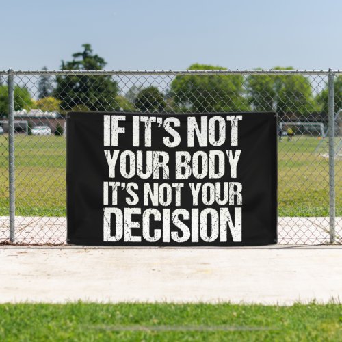 Pro Choice Not Your Body Not Your Decision Banner