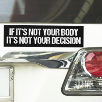 Pro Choice Not Your Body Not Your Decision Bumper Sticker