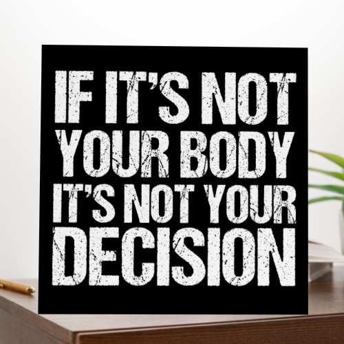 Pro Choice Not Your Body Not Your Decision Foam Board