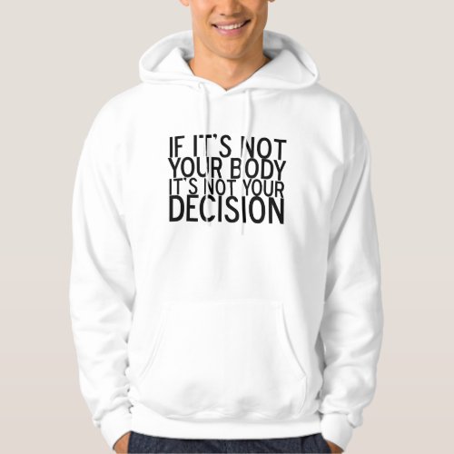 Pro Choice Not Your Body Not Your Decision Hoodie