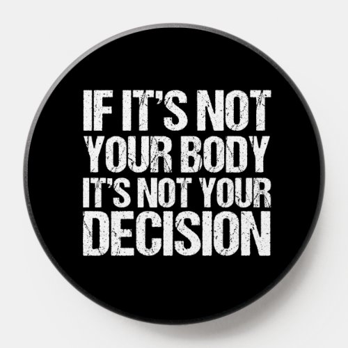 Pro Choice Not Your Body Not Your Decision PopSocket