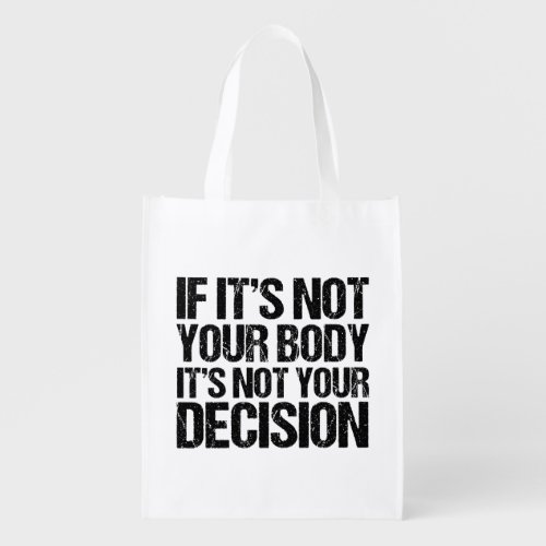 Pro Choice Not Your Body Not Your Decision Quote Grocery Bag