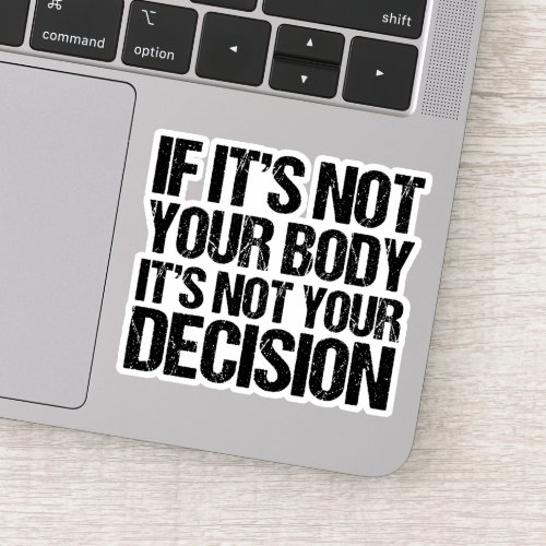 Pro Choice Not Your Body Not Your Decision Quote Sticker
