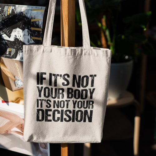 Pro Choice Not Your Body Not Your Decision Quote Tote Bag