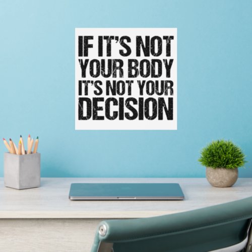 Pro Choice Not Your Body Not Your Decision Quote Wall Decal