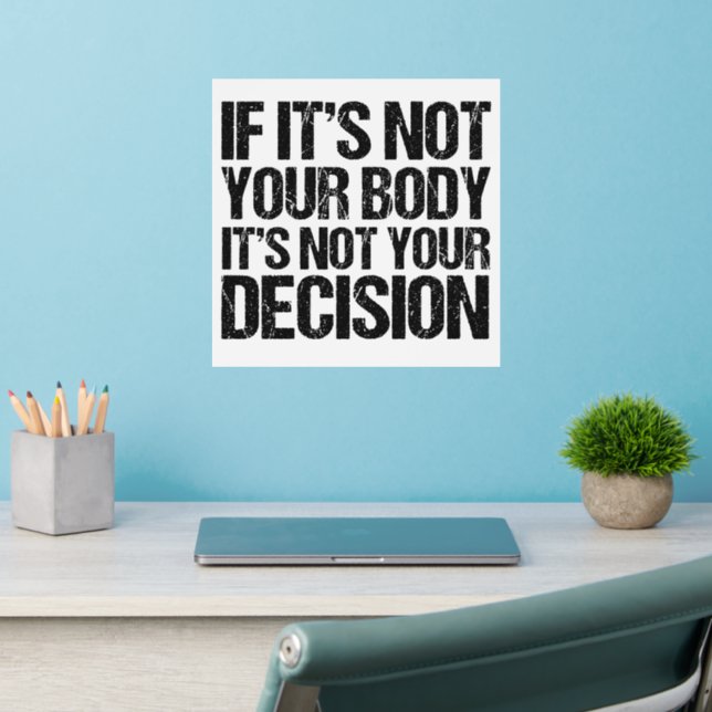 Pro Choice Not Your Body Not Your Decision Quote Wall Decal (Home Office 2)