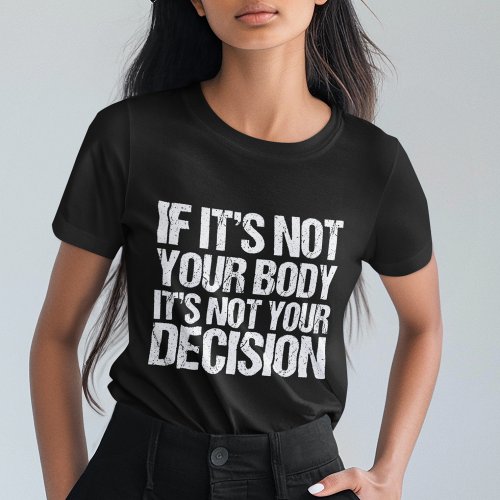 Pro Choice Not Your Body Not Your Decision Womens Tri_Blend Shirt