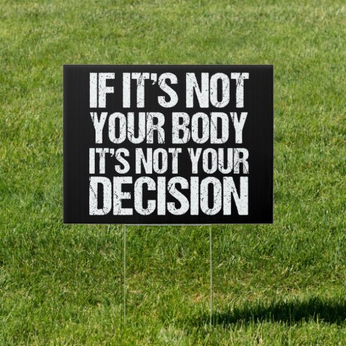 Pro Choice Not Your Body Not Your Decision Yard Sign