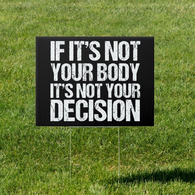 Pro Choice Not Your Body Not Your Decision Yard Sign (Insitu)