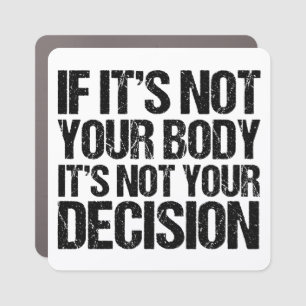 Pro Choice Not Your Body Political Quote Feminist Car Magnet