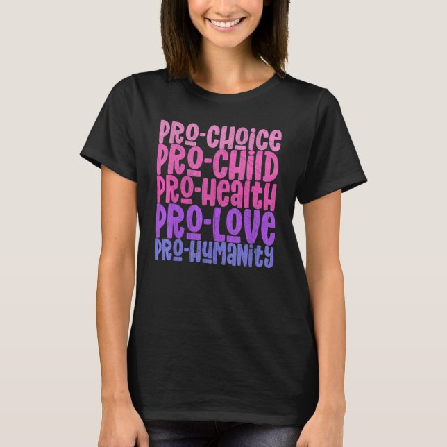 Pro Choice Pro Child Pro Health Pro Love Pro Human T-Shirt (Front)