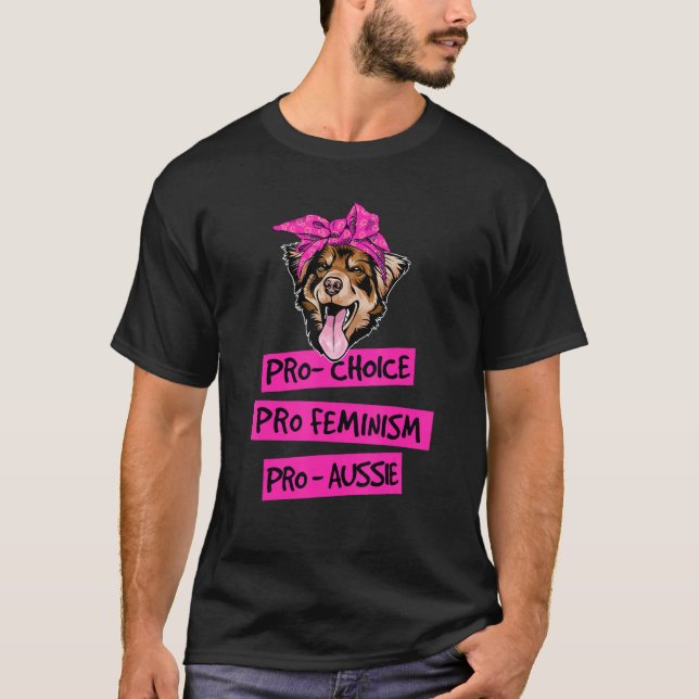 Pro Choice Pro Feminism Pro Aussie Dog Mom 1 T-Shirt (Front)