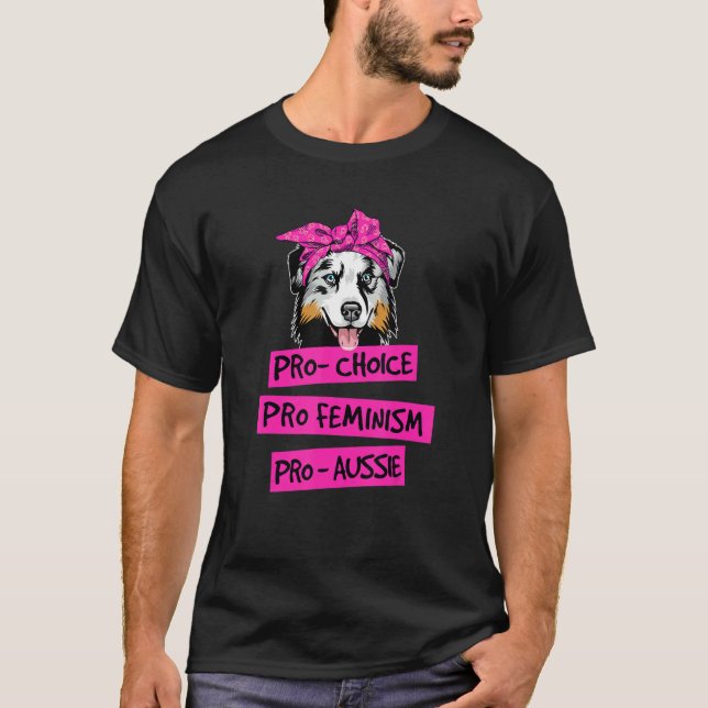 Pro Choice Pro Feminism Pro Aussie Dog Mom T-Shirt (Front)