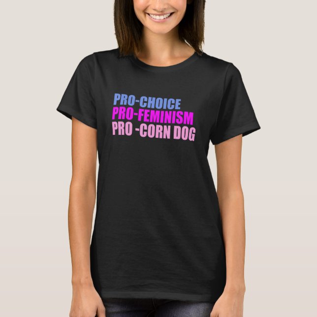 Pro-Choice Pro-Feminism Pro -Corn Dog Women's Righ T-Shirt (Front)