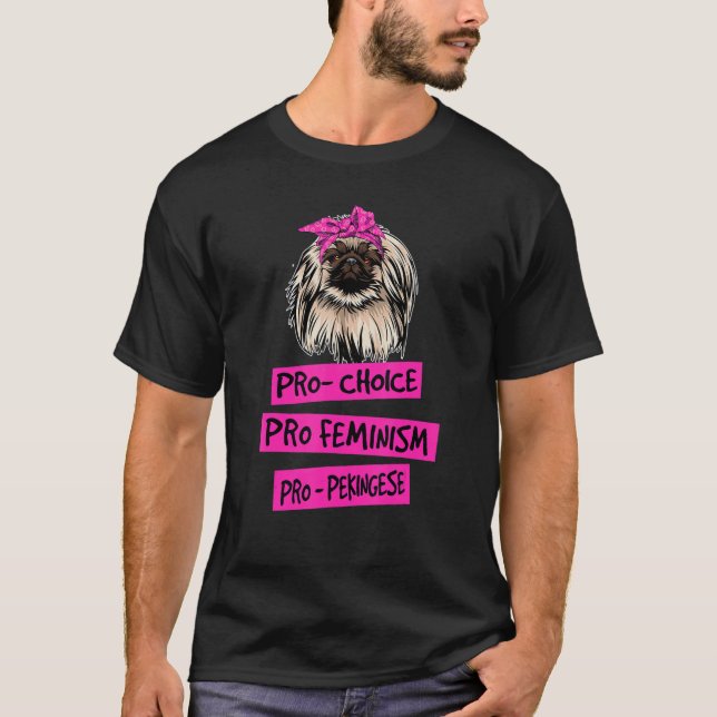 Pro Choice Pro Feminism Pro Pekingese Dog Mom T-Shirt (Front)