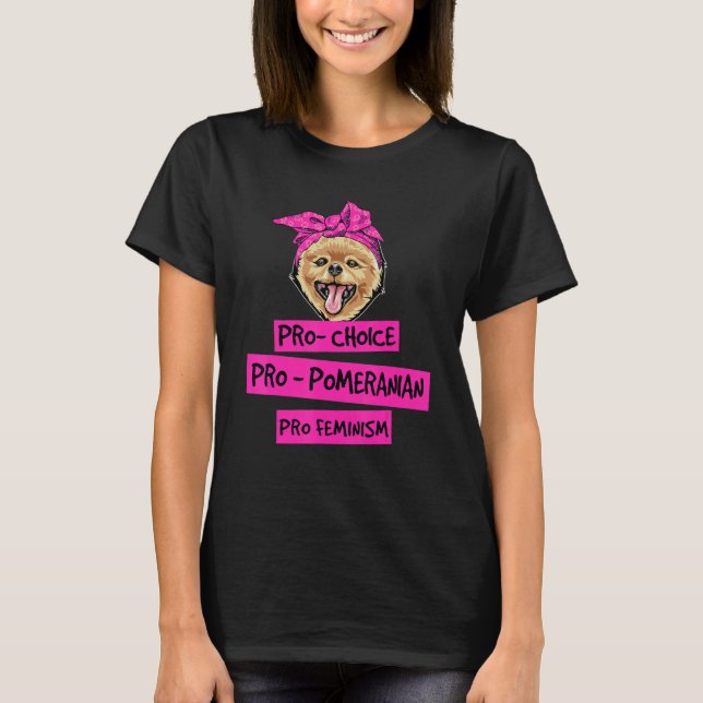 Pro Choice Pro Feminism Pro Pomeranian Dog Mom T-Shirt (Front)