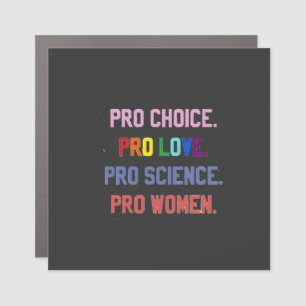 Pro-Choice Pro-Life Pro-Science Pro-Women Car Magnet