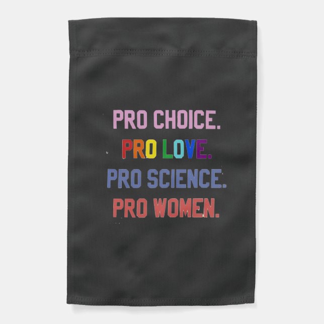 Pro-Choice Pro-Life Pro-Science Pro-Women Garden Flag (Front)