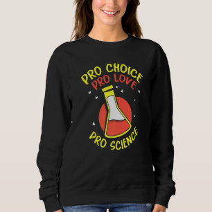 Pro Choice Pro Love Pro Science  Feminisim Womens  Sweatshirt