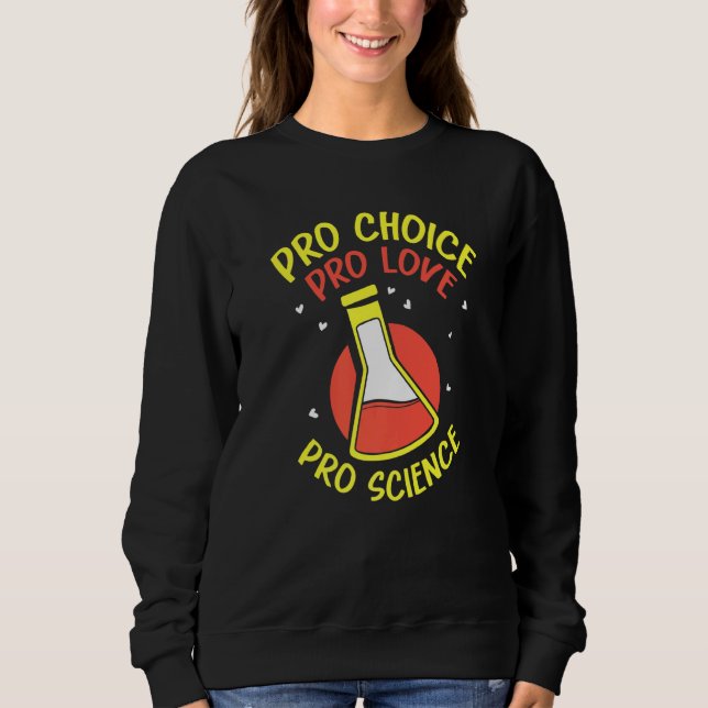 Pro Choice Pro Love Pro Science  Feminisim Womens  Sweatshirt (Front)