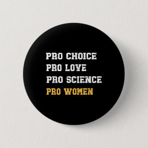 Pro Choice Pro Love Pro Science Pro Women Feminist Button