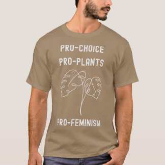 Pro Choice Pro Plants Pro Feminism Feminist Monste T-Shirt