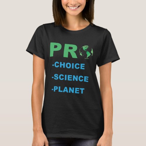 Pro Choice Pro Science Feminist Earth Day Planet A T_Shirt