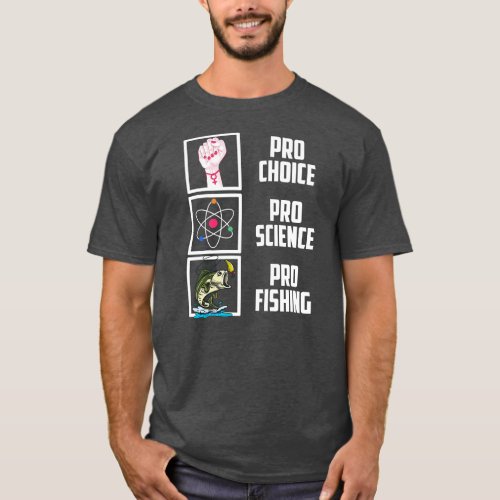 Pro Choice Pro Science Pro Fishing Liberal T_Shirt