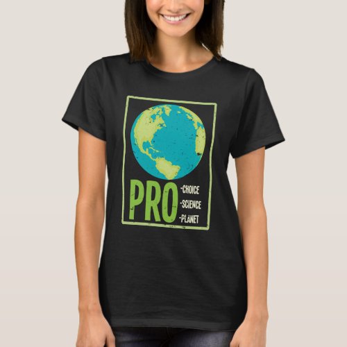 Pro Choice Pro Science Pro Planet _ Climate Change T_Shirt