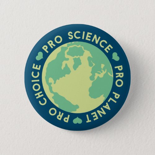 Pro Choice Pro Science Pro Planet Earth Button