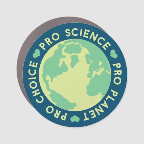 Pro Choice Pro Science Pro Planet Earth Car Magnet