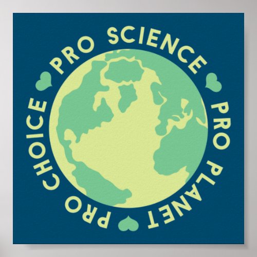 Pro Choice Pro Science Pro Planet Earth Poster