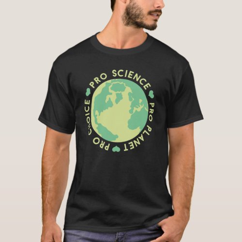 Pro Choice Pro Science Pro Planet Earth T_Shirt