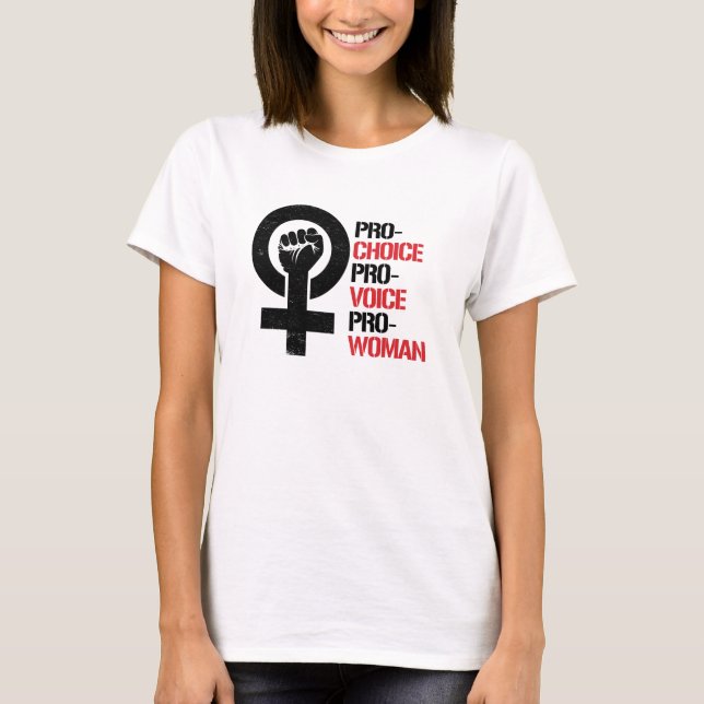Pro-Choice Pro-Voice Pro-Woman --  T-Shirt (Front)