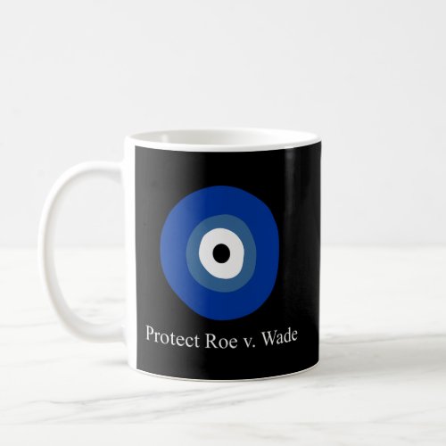 Pro Choice Protect Roe V Wade Evil Eye 1973 Femini Coffee Mug