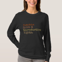 Pro Choice Pumpkin Spice and Reproductive Rights F T-Shirt