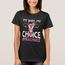 Pro Choice Support Women Abortion Right My Body My T-Shirt