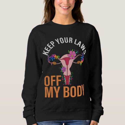 Pro Choice Support Womens Reproductive Rights Flor Sweatshirt