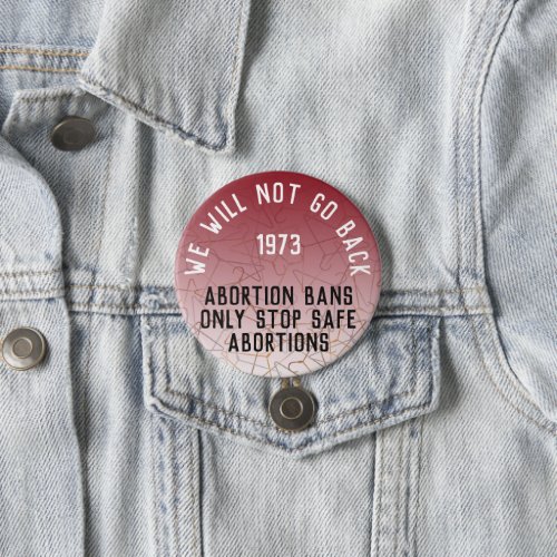 Pro Choice We Will Not Go Back Roe v Wade Round Button