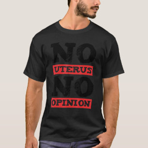 Pro Choice Women No Uterus No Opinion 2 T-Shirt