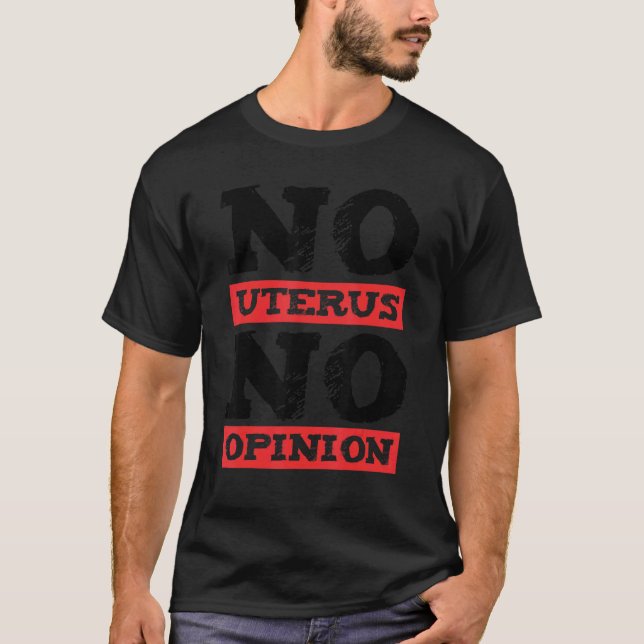 Pro Choice Women No Uterus No Opinion 2 T-Shirt (Front)